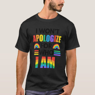 I Wont Apologise For Who I Am Proud Ally Pride Mon T-Shirt