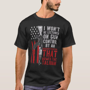 I Won't Be Lectured On Gun Control By An Administr T-Shirt