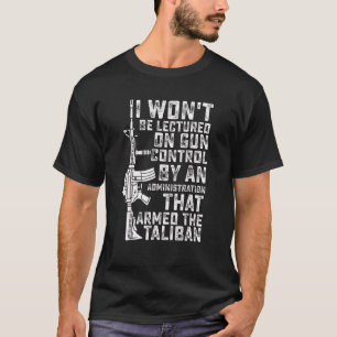 I Won't Be Lectured On Gun Control By An Administr T-Shirt