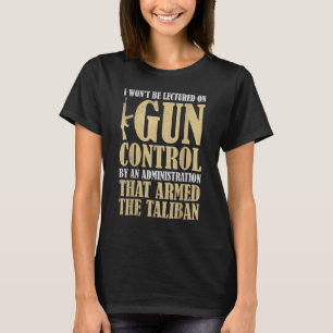 I Won't Be Lectured On Gun Control By An Administr T-Shirt