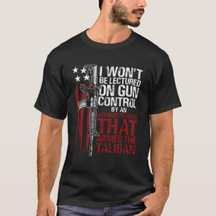 I Won'T Be Lectured On Gun Control By An Administr T-Shirt