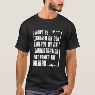 I Won't Be Lectured On Gun Control By An Administr T-Shirt