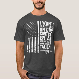 I Won't Be Lectured On Gun Control By An Administr T-Shirt