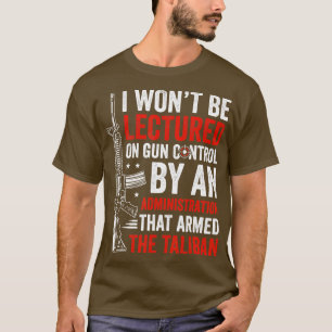 I Wont Be Lectured On Gun Control Gun lovers Patri T-Shirt