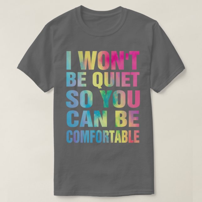 I Wont Be Quiet So You Can Be Comfortable Ladies T-Shirt (Design Front)