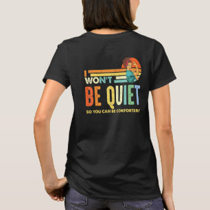 I Wont Be Quiet So You Can Comfortable For Men Wom T-Shirt
