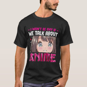I Won'T Be Shy If We Talk About Anime Gifts T-Shirt