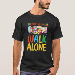 I Wont Let You Walk Alone Toodlers Autism Awarene T-Shirt