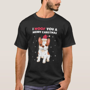 I Woof You A Merry Christmas French Bulldog Dog Lo T-Shirt