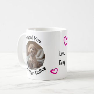 I woof you more than coffee Dog Mum Love Photo Mug