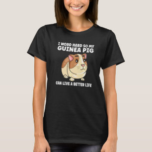 I Word Hard So My Guinea Pig Animal T-Shirt