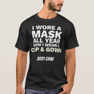 I Wore A Mask All Year To Wear Cap and Gown 2021 G