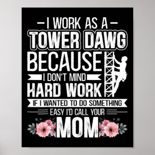 I Work As A Tower Dawg - Funny Cell Tower Climber  Poster