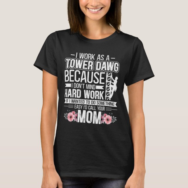 I Work As A Tower Dawg - Funny Cell Tower Climber  T-Shirt (Front)