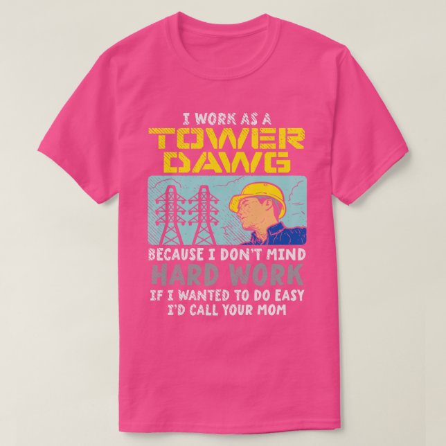 I Work As A Tower Dawg T-Shirt (Design Front)