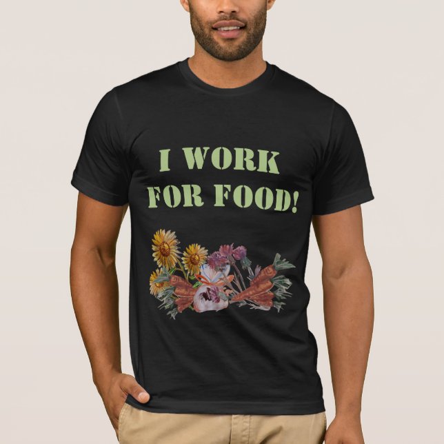 I WORK FOR FOOD T-Shirt (Front)