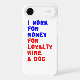 I Work For Money For Loyalty Hire A Dog