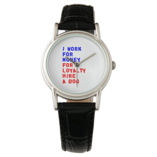 I Work For Money For Loyalty Hire A Dog Watch (Front)