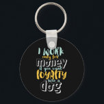 I Work For Money Funny Sarcastic Loyalty Quote Key Ring<br><div class="desc">I work for money. If you want loyalty, hire a dog. Funny and sarcastic design about loyalty and being loyal to someone who deserve it. Cool and humourous quote merchandise to remind us the reality of working for a company. Perfect to celebrate National Loyalty Day if you love sarcasm and...</div>