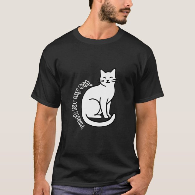 I Work for My Cat – Funny Cat Lover Quote Design T-Shirt (Front)