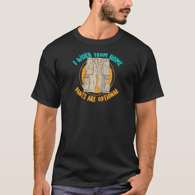 I Work From Home Pants Are Optional Self Employed  T-Shirt (Front)