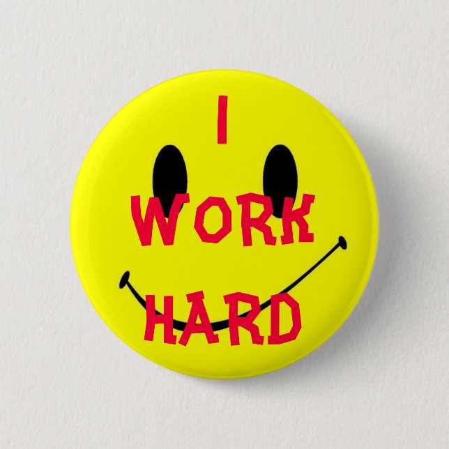I WORK HARD 6 CM ROUND BADGE (Front)