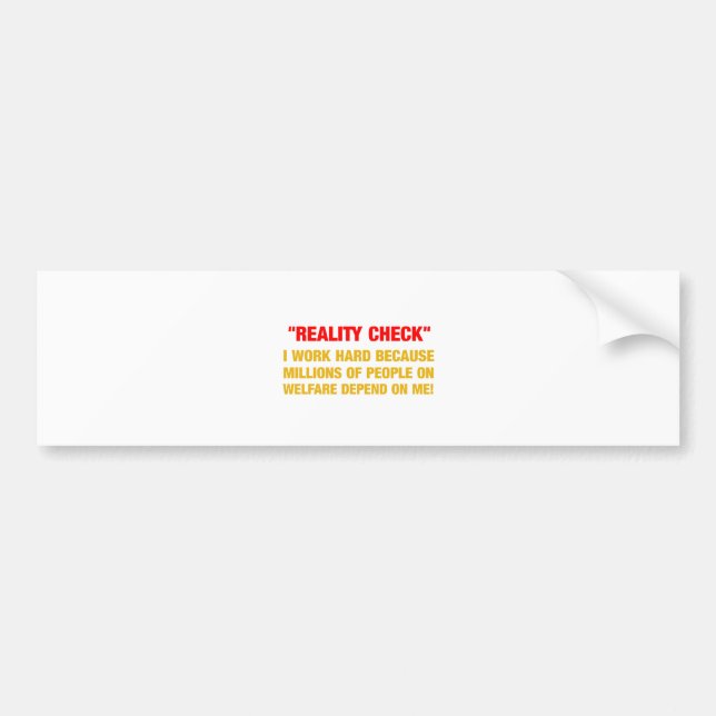 I work hard because millions on welfare depend on bumper sticker (Front)