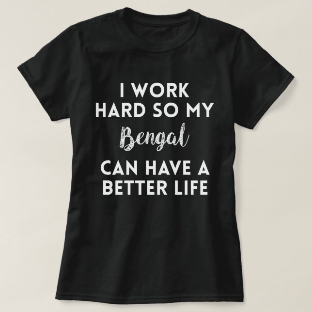 I Work Hard Bengal Cat quote T-Shirt (Design Front)