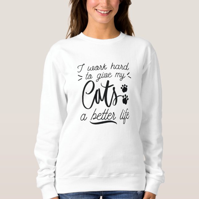 I Work Hard Cats Sweatshirt (Front)