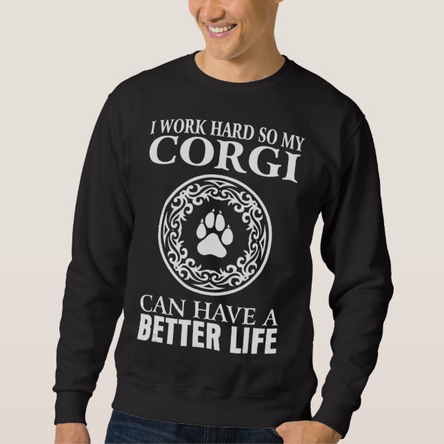 I Work Hard Corgi Corgi Dog S Sweatshirt (Front)