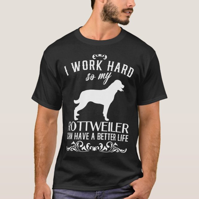 I Work Hard  Dog  Idea  Rottweiler T-Shirt (Front)