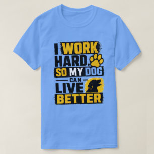 I Work Hard Dog Lover Quote Design T-Shirt
