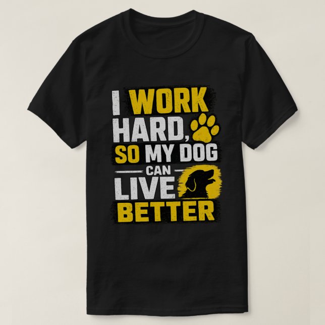 I Work Hard Dog Lover Quote Design T-Shirt (Design Front)