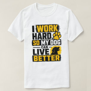 I Work Hard Dog Lover Quote Design T-Shirt