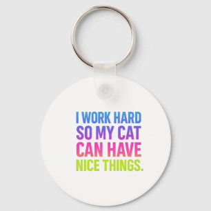 I Work Hard For My Cat Key Ring