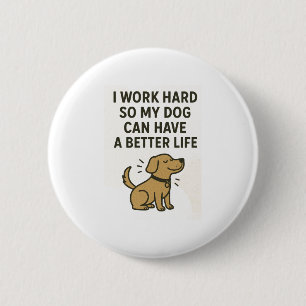 I Work Hard For My Dog � Cute Pet Lover Quote 6 Cm Round Badge