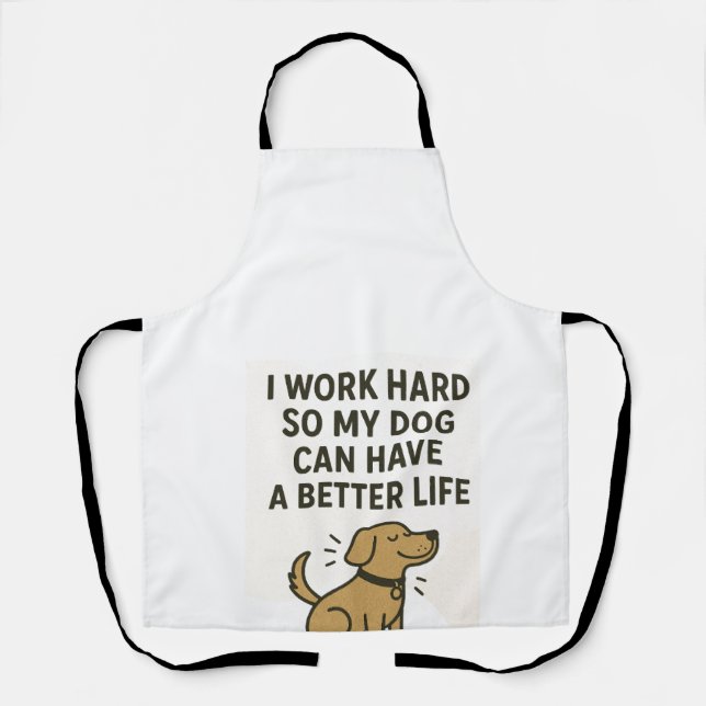 I Work Hard For My Dog � Cute Pet Lover Quote Apron (Front)