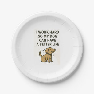 I Work Hard For My Dog � Cute Pet Lover Quote Paper Plate