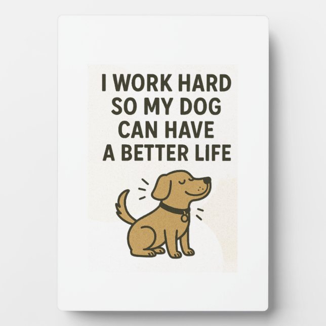 I Work Hard For My Dog � Cute Pet Lover Quote Plaque (Front)