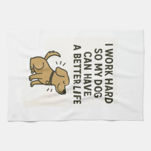 I Work Hard For My Dog � Cute Pet Lover Quote Tea Towel
