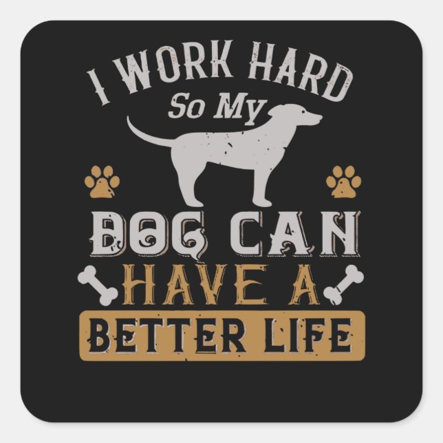 I Work Hard for my Dog Square Sticker (Front)