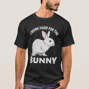 I Work Hard for the Bunny  Rabbit Animal Love Appa T-Shirt