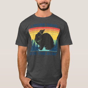 I Work Hard For the Bunny Rabbit Lover T-Shirt