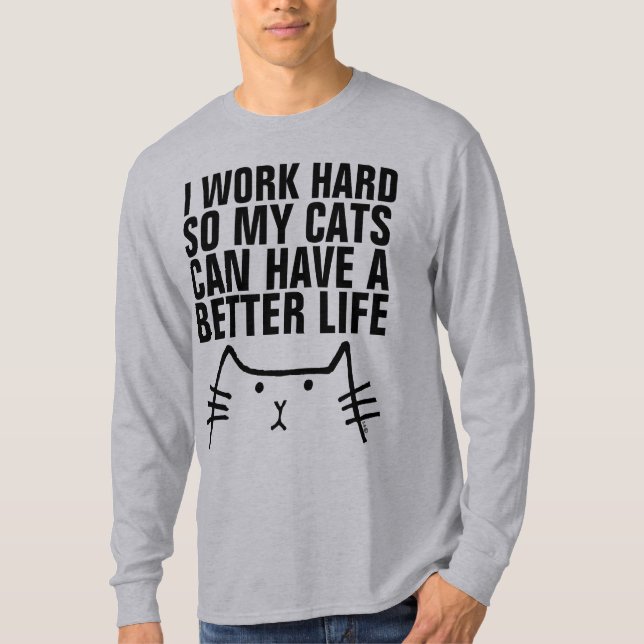 I WORK HARD SO CATS CAN HAVE BETTER LIFE, T-shirts (Front)