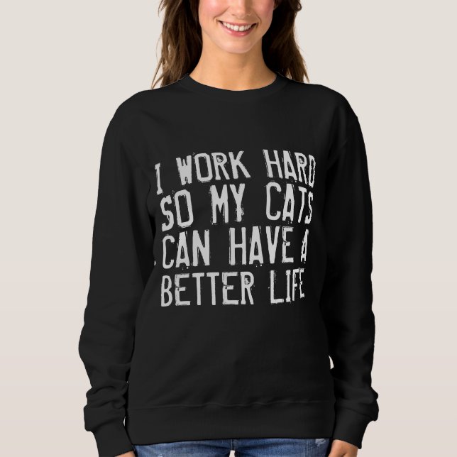 I WORK HARD SO CATS HAVE A BETTER LIFE T-shirts (Front)