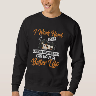 I Work Hard So My Bernese Mountain Dog Dog Sweatshirt