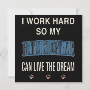 I Work Hard So My British Shorthair Can Live Dream Invitation