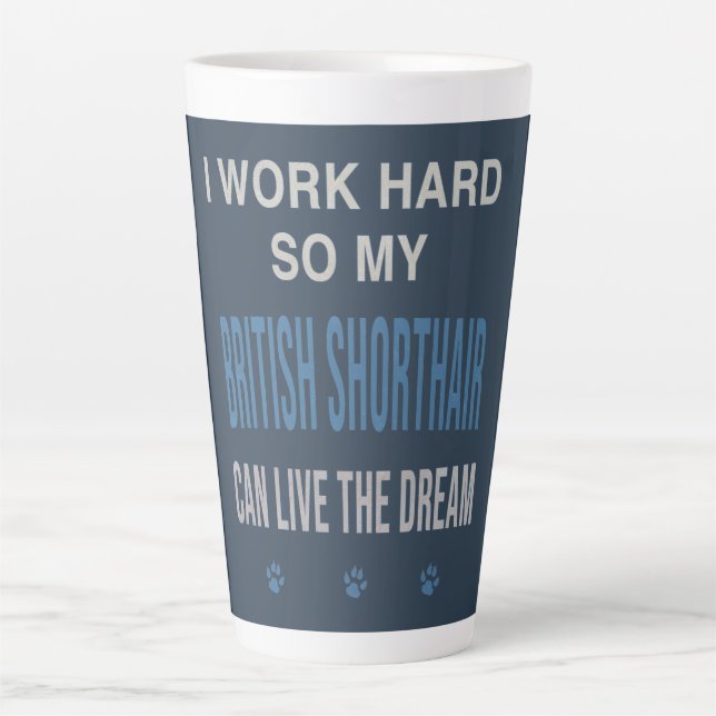 I Work Hard So My British Shorthair Latte Mug (Front)