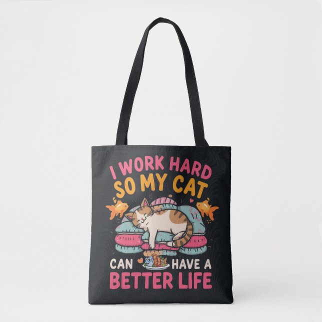 I Work Hard So My Cat Better Life Humor Tote Bag (Front)