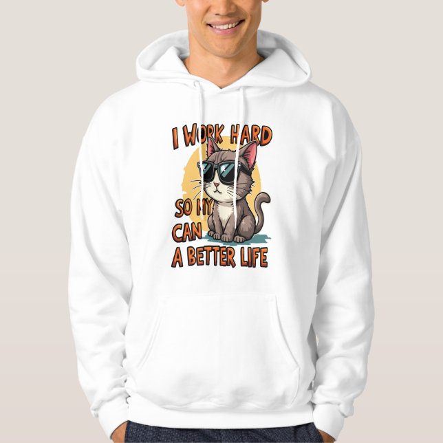 I work hard so my cat can a better life hoodie (Front)